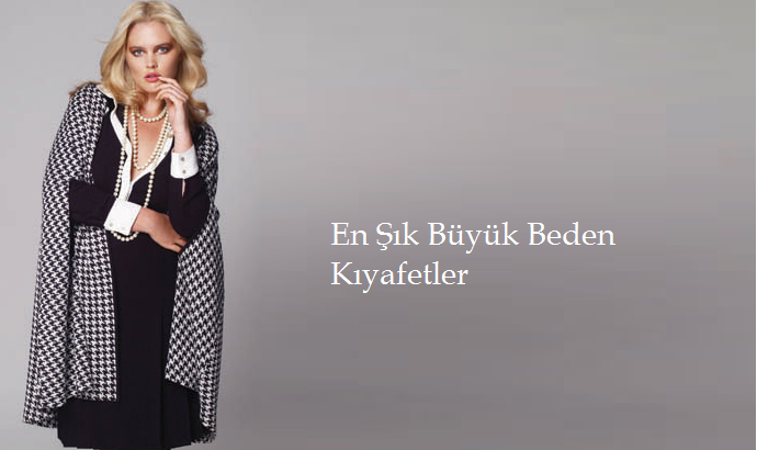 Büyük Beden Çok Özel Giyim Önerileri
