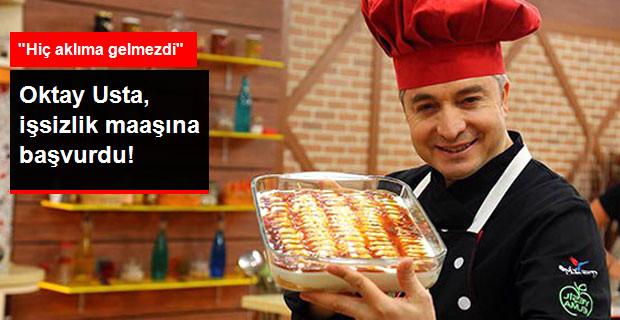 Oktay Usta, İşsizlik Maaşına Başvurdu