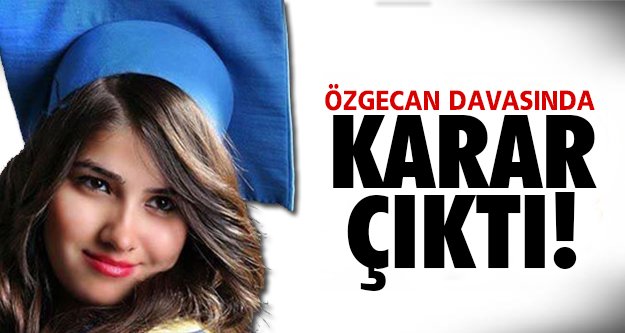 Özgecan Aslan Davasında Karar Çıktı!