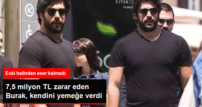 7,5 Milyon TL Zarar Eden Burak Özçivit’in Aldığı Kilolar Herkesi Şaşkına Çevirdi
