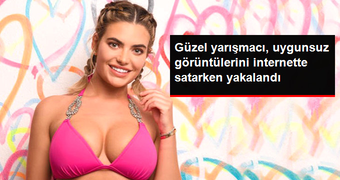 Aşk Adası’nın Güzel Yarışmacısı, Uygunsuz Görüntülerini İnternette Satarken Yakalandı