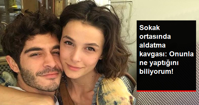 Burak Deniz ile Büşra Develi Sokak Ortasında Kavga Edip Ayrıldı