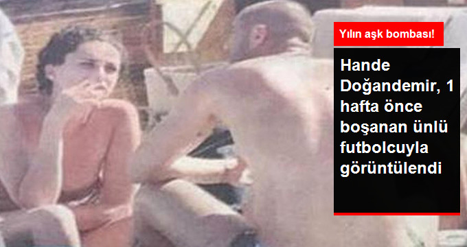 Burak Yılmaz ve Hande Doğandemir Baş Başa Görüntülendi