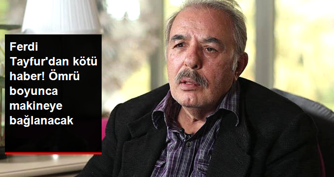 Böbrek Yetmezliği Teşhisi Konulan Ferdi Tayfur, Ömrü Boyunca Diyaliz Makinesine Bağlanacak