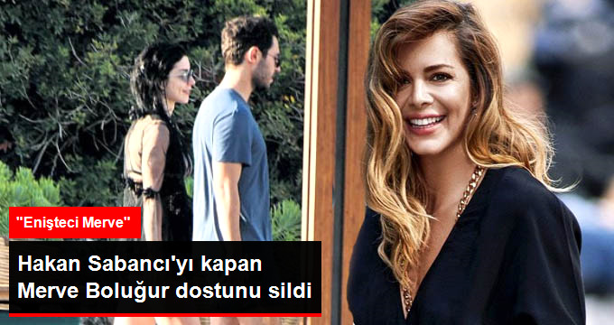 Merve Boluğur Yakın Arkadaşı Eliz Sakuçoğlu’nun Eski Sevgilisi Hakan Sabancı’yla Aşk Yaşıyor