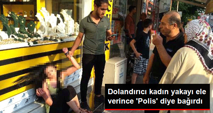 Sahte Altın Satmaya Çalışırken Yakalanan Kadın ‘Polis’ Diye Bağırdı