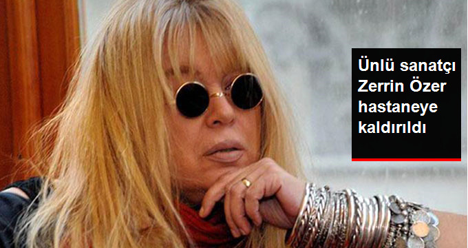 Ünlü Şarkıcı Zerrin Özer Hastaneye Kaldırıldı