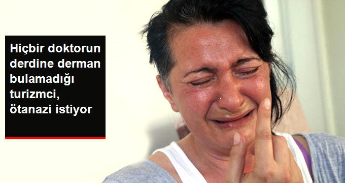 Delirten Hastalığa Yakalanan Turizmci Sunay Öztürk, Ötanazi İstiyor