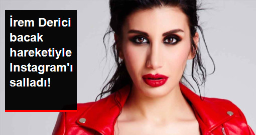Ünlü Şarkıcı İrem Derici, Yaptığı Bacak Hareketiyle Yeni Bir Akım Başlattı