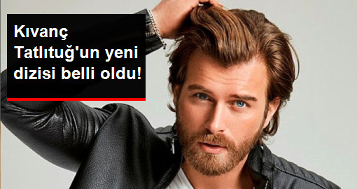 Kıvanç Tatlıtuğ’un Yeni Dizisi Belli Oldu!