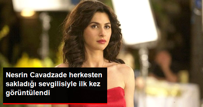 Nesrin Cavadzade, Sevgilisi Alihan’la İlk Kez Görüntülendi