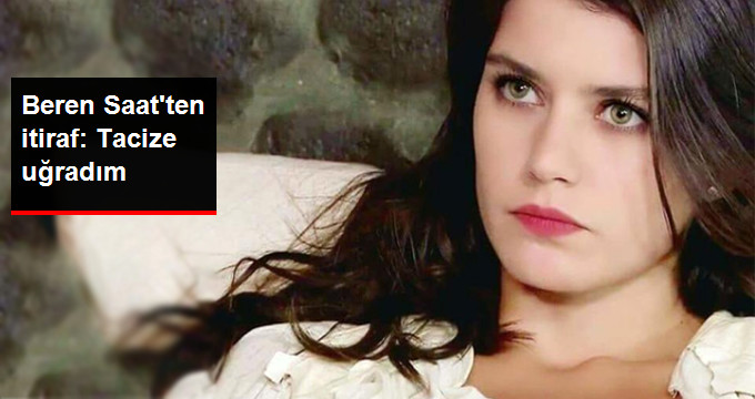 Beren Saat’ten “Bir Kanal Yöneticisi Tarafından Tacize Uğradım” İtirafı