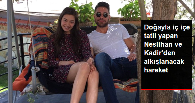 Çadır Kurarak Kamp Tatili Yapan Neslihan Atagül ve Kadir Doğulu Çöp Topladı