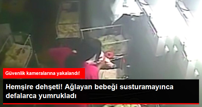 Ağlayan Bebeği Susturamayan Cani Hemşire, Yeni Doğan Yavruyu Defalarca Yumrukladı