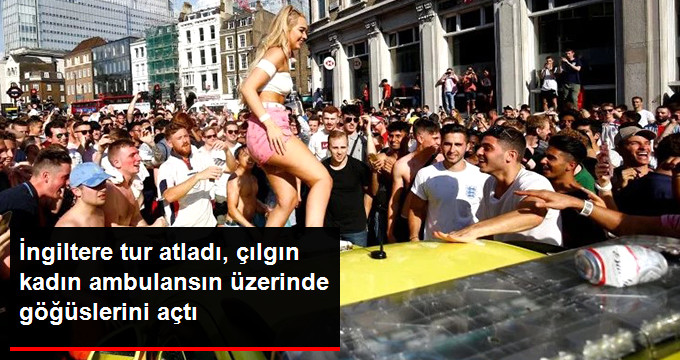 Çılgın Kadın, İngiltere Yarı Finale Çıkınca Ambulansın Üstüne Çıkıp Göğüslerini Açtı