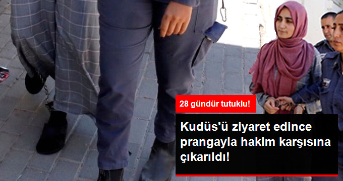Türk Vatandaşı, İsrail’de Prangayla Hakim Karşısına Çıkarıldı!