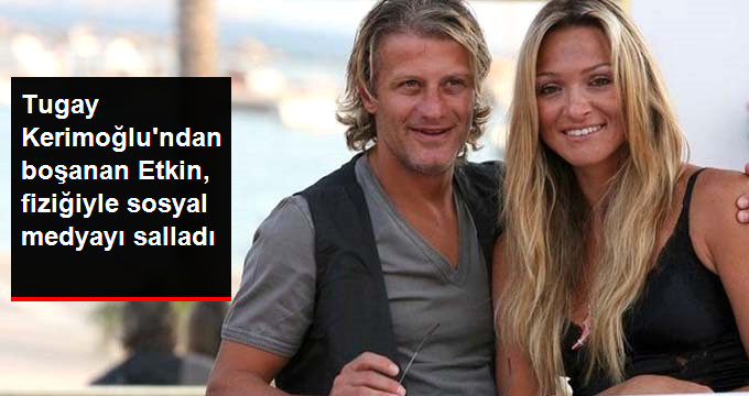 Futbolcu Tugay Kerimoğlu’ndan Boşanan Etkin Ünal, Düzgün Fiziğiyle Sosyal Medyayı Salladı