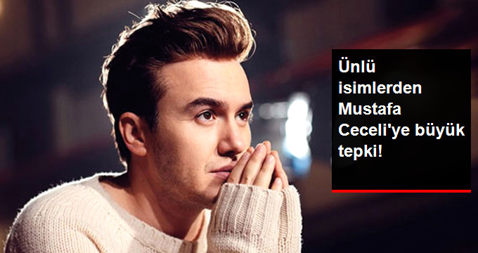 Ünlü İsimlerden Mustafa Ceceli’ye Büyük Tepki!