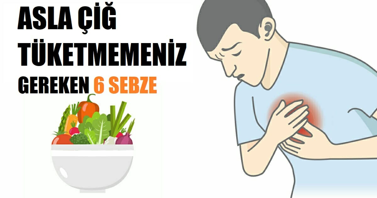 Bilim İnsanları Uyarıyor! İşte Asla Çiğ Tüketmemeniz Gereken 6 Sebze