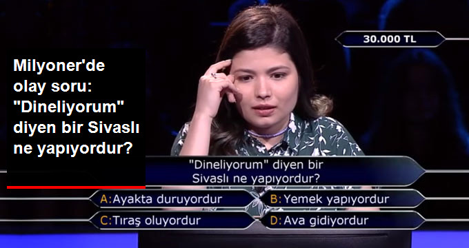 MİLYONER’E DAMGA VURAN SORU: “DİNELİYORUM” DİYEN BİR SİVASLI NE YAPIYORDUR?