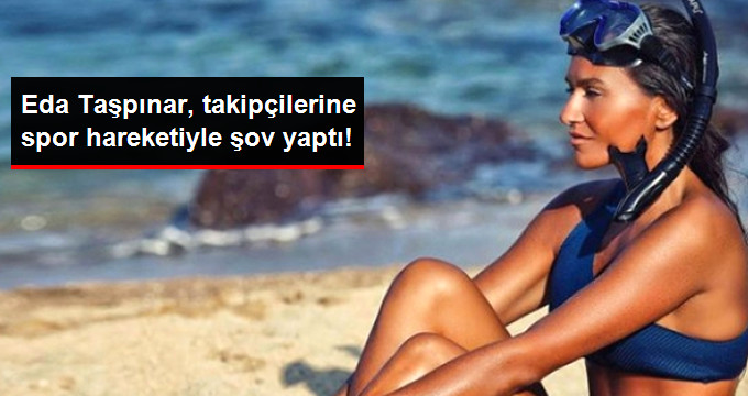 Eda Taşpınar, Spor Hareketiyle Takipçilerine Şov Yaptı!