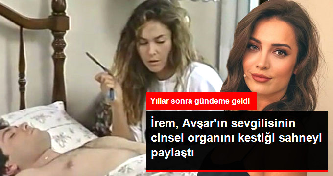 İrem Sak, Hülya Avşar’ın Yıllar Önce Dizide Erkek Arkadaşının Cinsel Organını Kestiği Görüntüleri Paylaştı