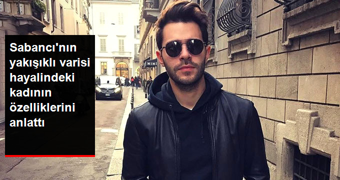 Sabancı Ailesinin Yakışıklı Playboy’u Hakan Sabancı Hayalindeki Kadının Özelliklerini Anlattı