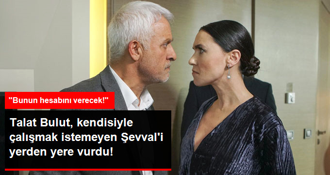 Talat Bulut, Kendisiyle Çalışmak İstemeyen Şevval Sam’a Ateş Püskürdü
