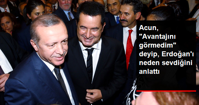 Acun Ilıcalı, Erdoğan İle İlgili Soruya Cevap Verdi: Cumhurbaşkanımıza Yakın Olmanın Avantajını Görmedim