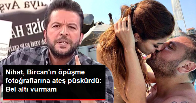 Bircan Bali’nin Samimi Görüntülerini Ortaya Çıkardığı Söylenen Nihat Doğan: Kimseyi Bel Altından Vurmam