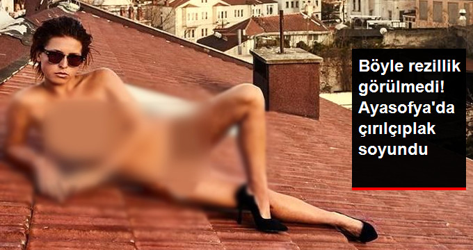 Manken Marisa Papen’in, Ayasofya’da Soyunduğu Ortaya Çıktı!