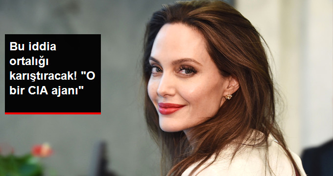 Angelina Jolie için Şok İddia! “O Bir CIA Ajanı”