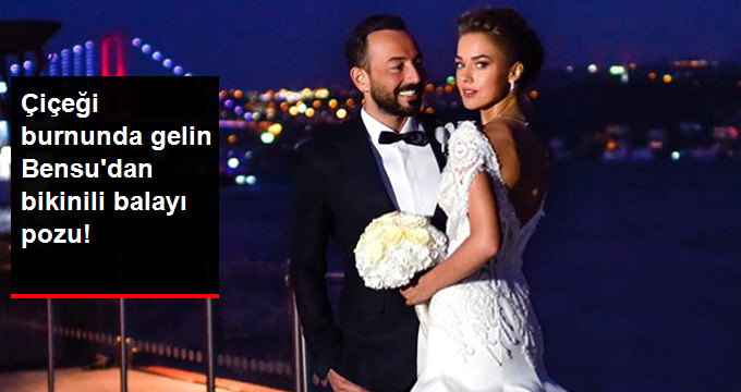 3 Yıllık Sevgilisi Hakan Baş’la Evlenen Bensu Soral’dan İlk Balayı Pozu Geldi