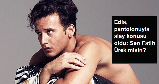 Edis, Pantolonuyla Alay Konusu Oldu: Sen Fatih Ürek misin?