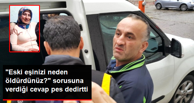 Eski Karısını 18 Yerinden Bıçaklayarak Öldüren Zanlı: Neden Pişman Olacağım, 10 Milyon Liramı Yediler