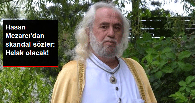 Hasan Mezarcı’dan Skandal Sözler: Bana İnanmayan Helak Olacak!