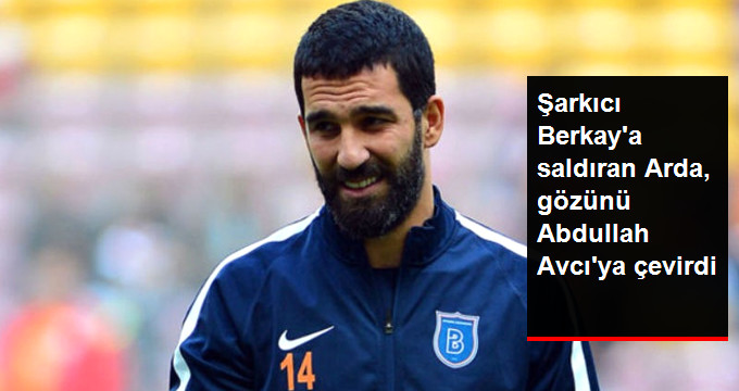 Şarkıcı Berkay’a Saldıran Arda, Görev Verilirse Sahaya Çıkacak