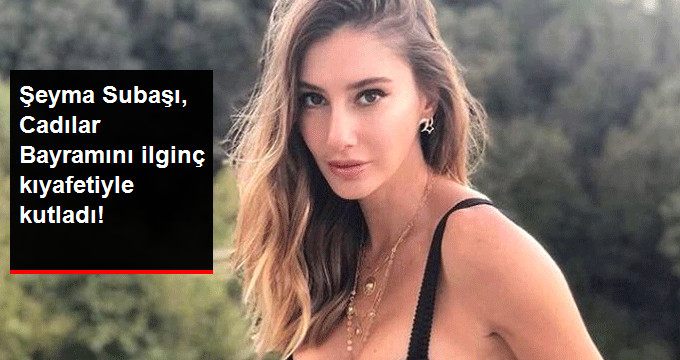 Şeyma Subaşı, İlginç Kostümüyle Adından Söz Ettirdi