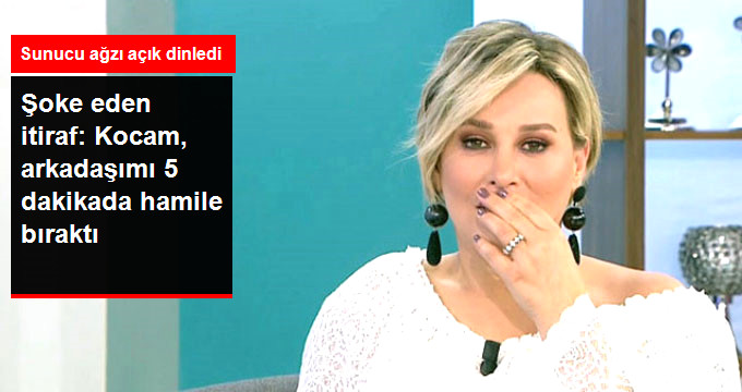Kadın İzleyicinin İtirafı Şaşkına Uğrattı: Kocam, Arkadaşımı 5 Dakikada Hamile Bıraktı