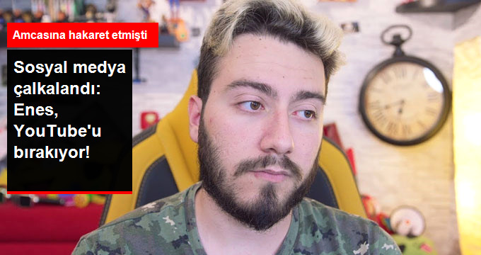 Amcasına Hakaret Videosu Çeken Enes Batur YouTube’u Bırakıyor