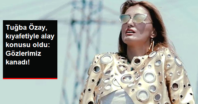 Tuğba Özay, Kıyafetiyle Alay Konusu Oldu
