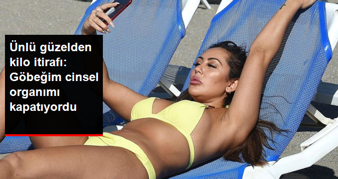 ÜNLÜ TV YILDIZINDAN ZAYIFLAMA İTİRAFI: GÖBEĞİM CİNSEL ORGANIMI KAPATIYORDU