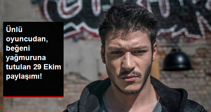 Ünlü Oyuncu Kubilay Aka’dan, Beğeni Yağmuruna Tutulan 29 Ekim Paylaşımı!