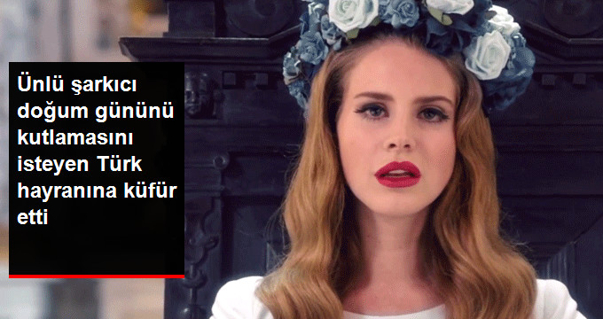 Dünyaca Ünlü Şarkıcı Lana Del Rey, Türk Hayranına Küfür Etti