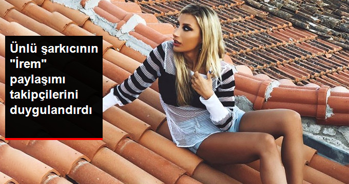İrem Derici, İsminin Konulma Hikayesini Takipçileriyle Paylaştı