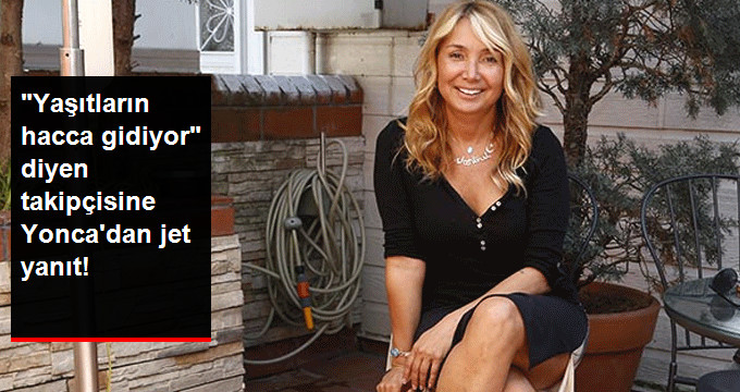 Yonca Evcimik’ten Kendisini Eleştiren Takipçisine Jet Yanıt: Seni de Görelim