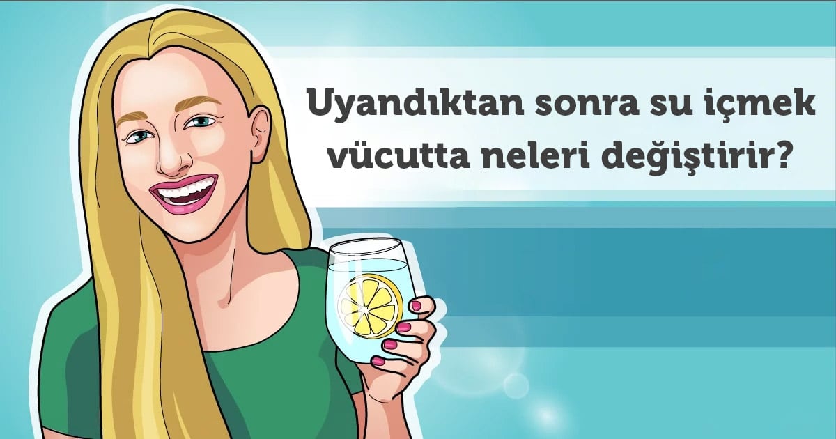 Uyandıktan sonra bir bardak su içmenin faydaları nelerdir