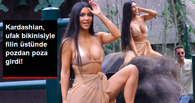 KARDASHİAN, UFACIK BİKİNİSİYLE FİLİN ÜSTÜNDE POZDAN POZA GİRDİ