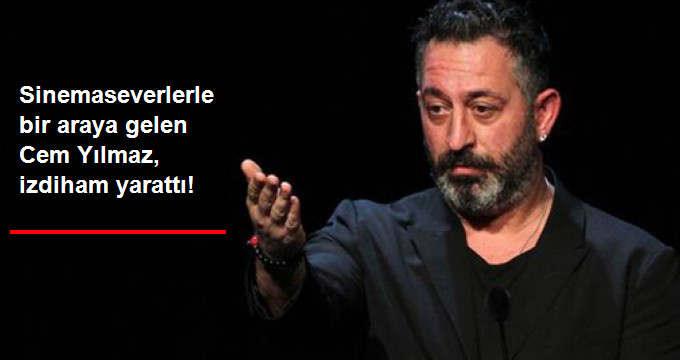 Sinemaseverlerle Bir Araya Gelen Cem Yılmaz, İzdiham Yarattı!