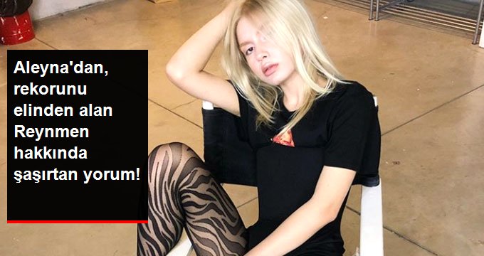 Aleyna Tilki’den, Rekorunu Elinden Alan Reynmen’e Şaşırtan Yorum